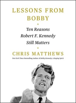 Lessons from Bobby - Ten Reasons Robert F. Kennedy Still Matters