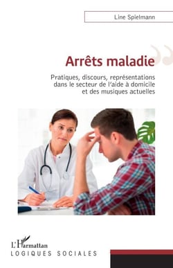 Arrêts maladies - Pratiques, discours, représentations dans le secteur de l'aide à domicile et des musiques actuelles