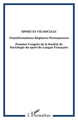 SPORT ET VIE SOCIALE - Transformations-Ruptures-Permanences Premier Congrès de la Société de Sociologie du sport de Langue Française - Premier Congrès de la Société de Sociologie du sport de Langue Française
