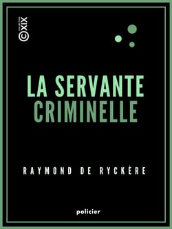 La Servante criminelle - Étude de criminologie professionnelle