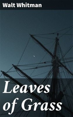 Leaves of Grass - Celebrating the American Spirit: A Collection of Revolutionary Poetry