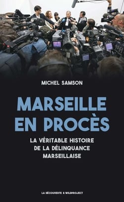 Marseille en procès - La véritable histoire de la délinquance marseillaise