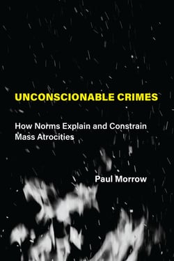 Unconscionable Crimes - How Norms Explain and Constrain Mass Atrocities