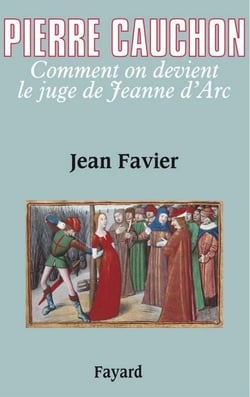 Pierre Cauchon - Comment on devient le juge de Jeanne d'Arc