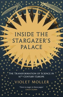 Inside the Stargazer's Palace - The Transformation of Science in 16th-Century Europe