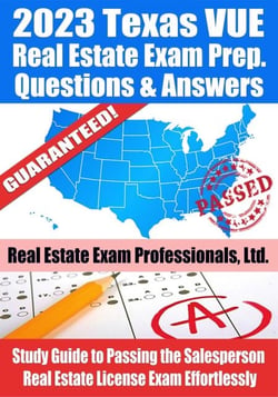 2023 Texas VUE Real Estate Exam Prep Questions &amp; Answers: Study Guide to Passing the Salesperson Real Estate License Exam Effortlessly