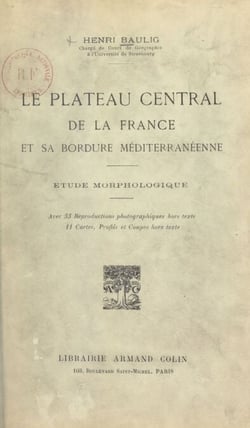 Le plateau central de la France et sa bordure méditerranéenne - Étude morphologique avec 33 reproductions photographiques hors-texte, 11 cartes, profils et coupes hors-texte