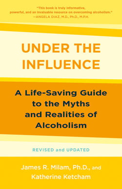 Under the Influence - A Life-Saving Guide to the Myths and Realities of Alcoholism