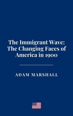 The Immigrant Wave: The Changing Faces of America in 1900