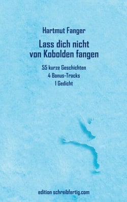 Lass dich nicht von Kobolden fangen - 55 kurze Geschichten, 4 Bonus-Tracks, 1 Gedicht