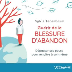 Guérir de la blessure d'abandon - Dépasser ses peurs pour renaître à soi-même
