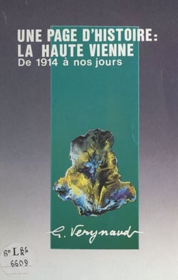 Une page d'histoire, la Haute-Vienne - De 1914 à nos jours