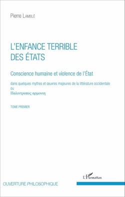 L'enfance terrible des Etats (Tome 1) - Conscience humaine et violence de l'Etat dans quelques mythes et oeuvres majeures de la littérature occidentale