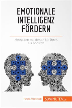 Emotionale Intelligenz fördern - Methoden, mit denen Sie Ihren EQ boosten
