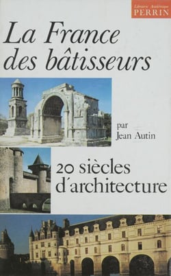 La France des bâtisseurs - 20 siècles d'architecture