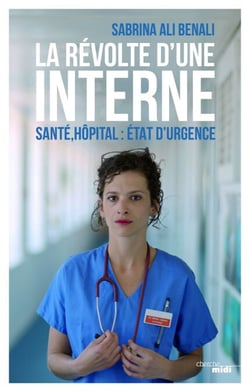 La Révolte d'une interne - Santé, hôpital : état d'urgence - Santé, hôpital : état d'urgence