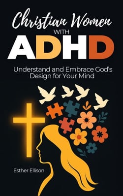 Christian Women with ADHD: Understand and Embrace God’s Design for Your Mind - Christian Women with ADHD, #1