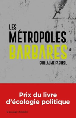 Les métropoles barbares - Démondialiser la ville, désurbaniser la terre