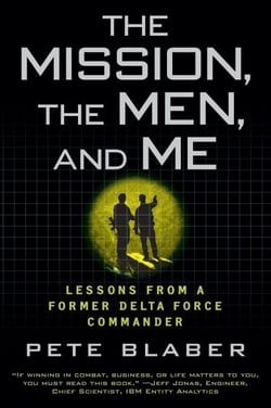 The Mission, The Men, and Me - Lessons from a Former Delta Force Commander