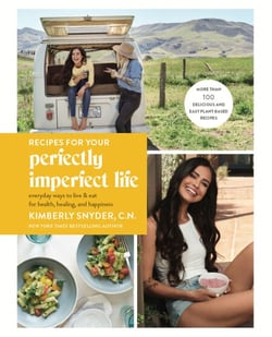 Recipes for Your Perfectly Imperfect Life - Everyday Ways to Live and Eat for Health, Healing, and Happiness
