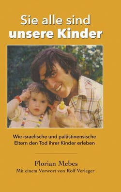 Sie alle sind unsere Kinder - Wie israelische und palästinensische Eltern den Tod ihrer Kinder erleben