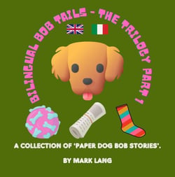 Bilingual Bob Tails - The Trilogy Part 1 - The Bilingual Paper Dog Bob Series (English &amp; Italian), #1