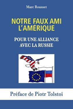 Notre Faux Ami l'Amérique - Pour une alliance avec la Russie