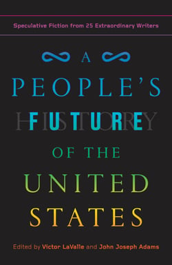 A People's Future of the United States - Speculative Fiction from 25 Extraordinary Writers