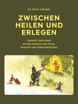Zwischen Heilen und Erlegen - Tierarzt und Jäger: Ein Balanceakt aus Ethik, Passion und Verantwortung