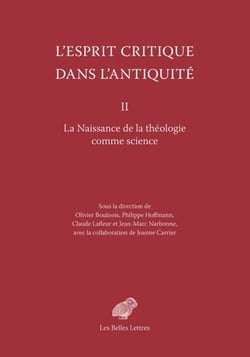 L’Esprit critique dans l’Antiquité II - La Naissance de la théologie comme science