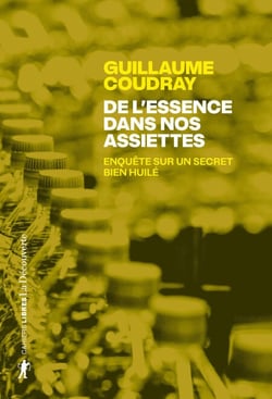 De l'essence dans nos assiettes - Enquête sur un secret bien huilé