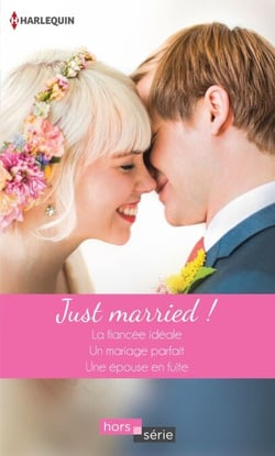 Just married ! - La fiancée idéale - Un mariage parfait - Une épouse en fuite