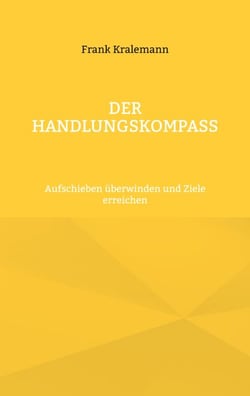Der Handlungskompass - Aufschieben überwinden und Ziele erreichen