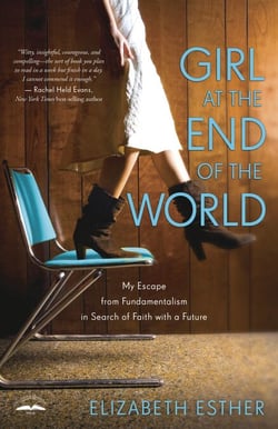 Girl at the End of the World - My Escape from Fundamentalism in Search of Faith with a Future