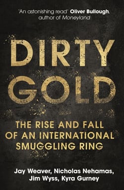 Dirty Gold - A gripping non-fiction thriller about the rise and fall of an international smuggling ring