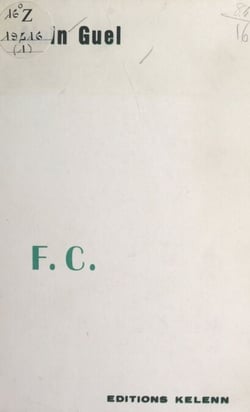 F. C. - Suivi de Sur la littérature du tiroir. Suivi de Carnet de notes pour le Requiem des derniers Bretons