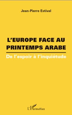 L'Europe face au printemps arabe - De l'espoir à l'inquiétude