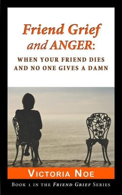Friend Grief and Anger: When Your Friend Dies and No One Gives a Damn - Friend Grief, #1