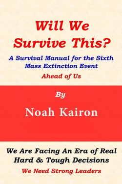 Will We Survive This? A Survival Manual for the Sixth Mass Extinction Event Ahead of Us