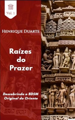 Raízes do Prazer ''Descobrindo o BDSM Original do Oriente''