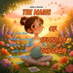 The Magic of Sensitive Children  A book that embraces special children… and softly walks beside the grown-ups