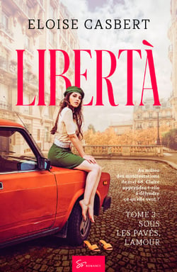 Libertà - Sous les pavés, l'amour - Romance historique sur fond de révolte étudiante de mai 68