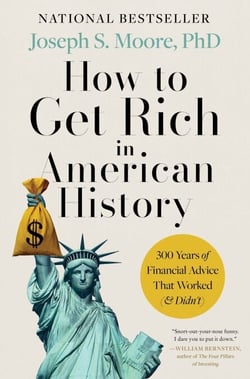 How to Get Rich in American History - 300 Years of Financial Advice That Worked (&amp; Didn’t)