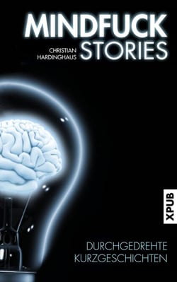 Mindfuck Stories - Durchgedrehte Kurzgeschichten