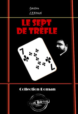 Le Sept de Trèfle (ciné-roman en douze épisodes) [édition intégrale revue et mise à jour] - Ciné-roman en douze épisodes (édition intégrale)