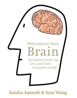 Welcome to Your Brain - The Science of Jet Lag, Love and Other Curiosities of Life