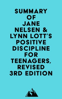 Summary of Jane Nelsen &amp; Lynn Lott's Positive Discipline for Teenagers, Revised 3rd Edition