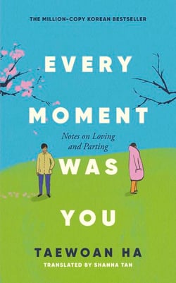 Every Moment Was You - Notes on Loving and Parting