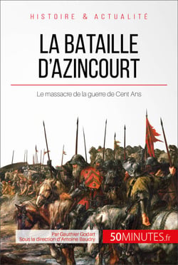 La bataille d'Azincourt - Le massacre de la guerre de Cent Ans