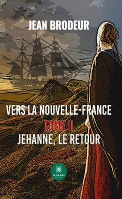 Vers la Nouvelle-France - Tome 2 - Jehanne, le retour